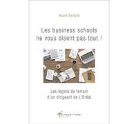 Les business schools ne vous disent pas tout ! Les leçons de terrain d’un dirigeant de L’Oréal - Alain Evrard - Arnaud Franel Eds - broché - Essai
