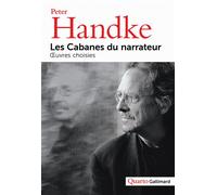 Les Cabanes du narrateur Œuvres choisies - Peter Handke - Gallimard - broché - Roman