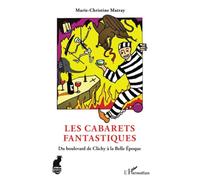 Les Cabarets fantastiques Du boulevard de Clichy à la Belle Époque - Marie-Christine Matray - L'harmattan - broché - Etude