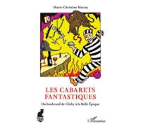 Les Cabarets fantastiques Du boulevard de Clichy à la Belle Époque - Marie-Christine Matray - L'harmattan - broché - Etude