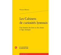 Les Cabinets de curiosités lyonnais Vincent Mimeur (Auteur), Delphine Denis (Collection dirigée par), Sophie Houdard (Collection dirigée par), Myriam Marrache-Gouraud (Collection dirigée par)