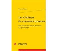 Les Cabinets de curiosités lyonnais Vincent Mimeur (Auteur), Delphine Denis (Collection dirigée par), Sophie Houdard (Collection dirigée par), Myriam Marrache-Gouraud (Collection dirigée par)