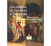 Les cadeaux du Judaïsme à l’humanité: La Portée Universelle Des Valeurs Du Judaïsme
