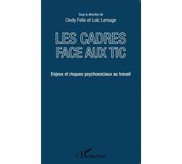 Les cadres face aux TIC Enjeux et risques psychosociaux au travail - Cindy Felio - L'harmattan - broché - Essai