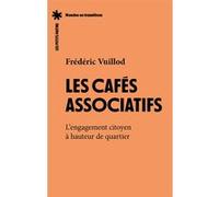 Les cafés associatifs - L'engagement citoyen à hauteur de quartier Frederic Vuillod (Auteur)