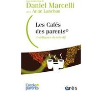 Les cafés des parents - L'intelligence du collectif Daniel Marcelli (Auteur), Anne Lanchon (Auteur)