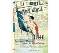 Les cahiers Alexandre Dumas : Alexandre Dumas dans la Révolution Française 1848
