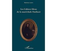 Les Cahiers bleus de la maréchale Oudinot - Madeleine Rudigoz-Lassère - L'harmattan - broché - Biographie