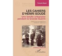 Les cahiers d’Henri Soudé Une famille orléanaise pendant la Grande Guerre - Claire Soudé - L'harmattan - broché - Essai