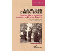 Les cahiers d’Henri Soudé Une famille orléanaise pendant la Grande Guerre - François Biquet - L'harmattan - broché - Essai