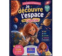 Les Cahiers de Capucine : Je découvre l’espace avec Capucine: Cahier d'activité éducatif pour les 8-12 ans : 40 jeux, énigmes et défis pour apprendre ... de la chaîne YouTube Mon Atelier à Histoire.