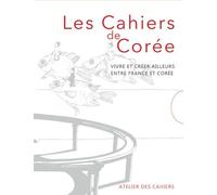 Les Cahiers De Corée - Vivre Et Créer Ailleurs, Entre France Et Corée, 2 Volumes