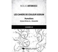 Les Cahiers de Couleur Sodium Cahier 3 : Humaliens - Nicolas Antoniucci - Libres d'écrire - broché - Roman