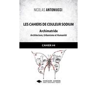 Les Cahiers de Couleur Sodium Cahier 4 : Archimatride - Nicolas Antoniucci - Libres d'écrire - broché - Roman