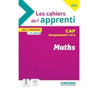 Les cahiers de l’apprenti Maths CAP - Groupements 1 et 2 - CFA (2024) - Cahier élève