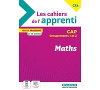 Les cahiers de l’apprenti Maths CAP - Groupements 1 et 2 - CFA (2024) - Cahier élève - Nathalie Granjoux - Delagrave - broché - Scolaire / Universitaire