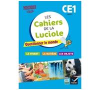 Cahiers de la Luciole CE1 – Questionner le monde du vivant, de la matière et des objets – éd.2016