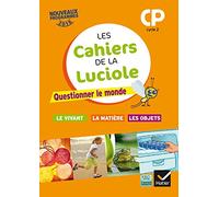 Les cahiers de la Luciole CP – Questionner le monde du vivant, de la matière et des objets – éd. 2016
