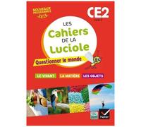 Les cahiers de la Luciole CE2 –Questionner le monde du vivant, de la matière et des objets –Éd.2016