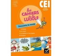 Les Cahiers de la Luciole Découverte du monde CE1 éd. 2010 - Cahier de l'élève Albine Courdent (Collection dirigée par), Dominique Dessobry (Auteur), Abderrahmane Feriati (Auteur), Laurie Lemiegre (Au