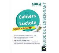 Les cahiers de la Luciole - Sciences CM1 CM2 Éd 2018 - Guide pédagogique Albine Courdent (Auteur), Jérôme Blondel (Auteur), Anne-Amandine Decroix (Auteur)