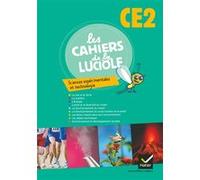 Les Cahiers de la Luciole Sciences expérimentales et technologie CE2 éd. 2012 - Cahier de l'élève Albine Courdent (Auteur), Dominique Dessobry (Auteur), Patricia Beck (Auteur), Perrine Hyvon (Auteur)