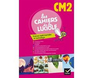 Les Cahiers de la Luciole Sciences expérimentales et technologie CM2 éd. 2012 - Cahier de l'élève Albine Courdent (Auteur), Dominique Dessobry (Auteur), Abderrahmane Feriati (Auteur), Patricia Beck (A