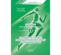 Les cahiers de la préparation mentale (tome 4): Apprendre par l'imagerie pratiquer l'entraînement mental dynamiser son groupe