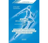 Les Cahiers De La Préparation Mentale - Tome 5, S'épanouir Dans La Fluidité Bien-Être, Réussir En Fluidité Performance, Profiter De Ses Erreurs