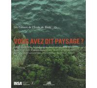 Les Cahiers De L'ecole De Blois N° 15 - Vous Avez Dit Paysage ?