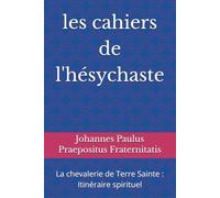 les cahiers de l'hésychaste: La chevalerie de Terre Sainte : Itinéraire spirituel
