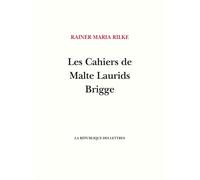 Les Cahiers de Malte Laurids Brigge - Rainer Maria Rilke - La Republique Des Lettres - broché - Roman
