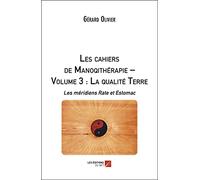 Les cahiers de Manoqithérapie: Volume 3, La qualité Terre : les méridiens Rate et Estomac