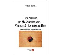 Les Cahiers De Manoqithérapie ? Volume 4 : La Qualité Eau - Les Méridiens Rein Et Vessie
