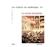 Les Cahiers de médiologie, numéro 13 : La Scène terroriste