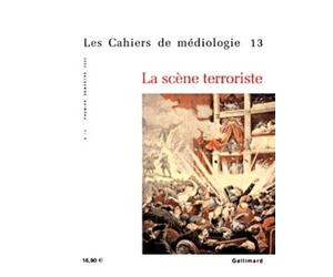 Les Cahiers de médiologie, numéro 13 : La Scène terroriste