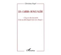 Les "cahiers" de Paul Valéry "To, go to the last point, celui au-delà duquel tout sera changé" - Christina Vogel - L'harmattan - broché - Livre
