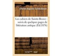 Les cahiers de Sainte-Beuve : suivis de quelques pages de littérature antique Charles-Augustin Sainte-Beuve (Auteur)