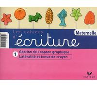Les Cahiers d'écriture, tome 1 : Latéralité et Tenue du stylo - Gestion de l'espace graphique, petite et moyenne sections de maternelle