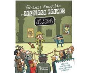 Les cahiers d'enquête de Sherlock Holmes - Qui a volé la Joconde ? Sandra Lebrun (Auteur), Loïc Méhée (Illustration)