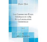 Les Cahiers Des États Généraux En 1789 Et La Legislation Criminelle, Vol. 2 (Classic Reprint)