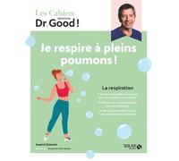 Les cahiers Dr Good ! Respiration – Je respire à pleins poumons