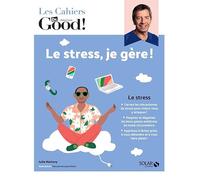 Les Cahiers Dr Good – Le stress, je gère !