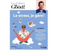 Les Cahiers Dr Good – Le stress, je gère !