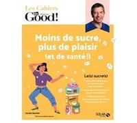Les Cahiers Dr. Good ! - Moins de sucre, plus de plaisir (et de santé !) Carole Garnier (Auteur), Kei Lam (Illustration), Maison Bernie (Illustration)