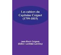 Les Cahiers Du Capitaine Coignet (1799-1815)