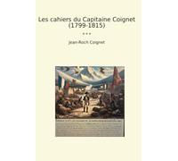 Les cahiers du Capitaine Coignet (1799-1815)