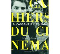 Les Cahiers du cinéma, Histoire d'une revue, tome 1 : A l'assaut du cinéma, 1951-1959