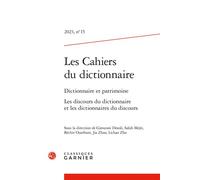 Les Cahiers du dictionnaire Dictionnaire et patrimoine Les discours du dictionnaire et les dictionnaires du discours 2023 - Giovanni Dotoli - Classiques Garnier - broché - Revue