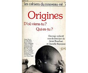 Les Cahiers Du Nouveau-Ne Tome 7 : Les Origines... D'Ou Viens-Tu ? Qui Es-Tu ?